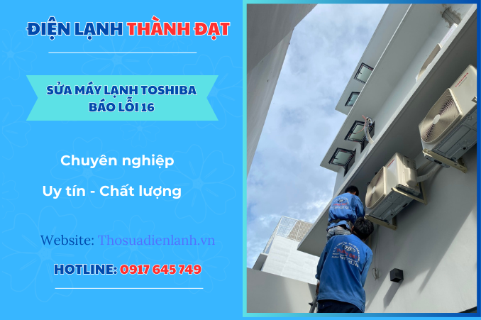 Máy lạnh Toshiba báo lỗi 16 – Nguyên nhân và cách khắc phục