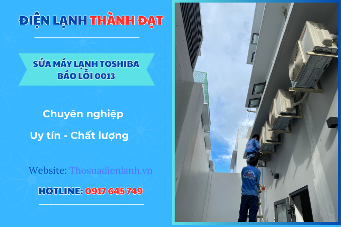 Máy lạnh Toshiba báo lỗi 0013 – Nguyên nhân và cách khắc phục